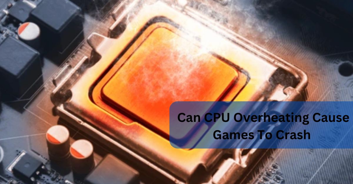 Can CPU Overheating Cause Games To Crash