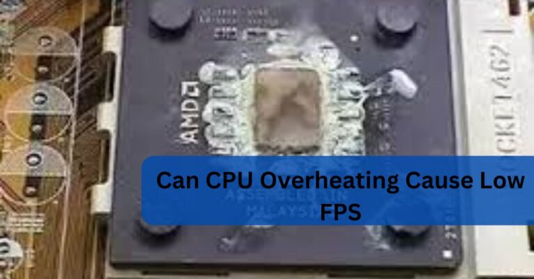 Can CPU Overheating Cause Low FPS – Complete Guide – 2024!