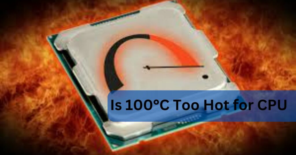 Is 100°C Too Hot for CPU