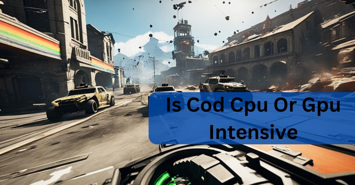 Is Cod Cpu Or Gpu Intensive